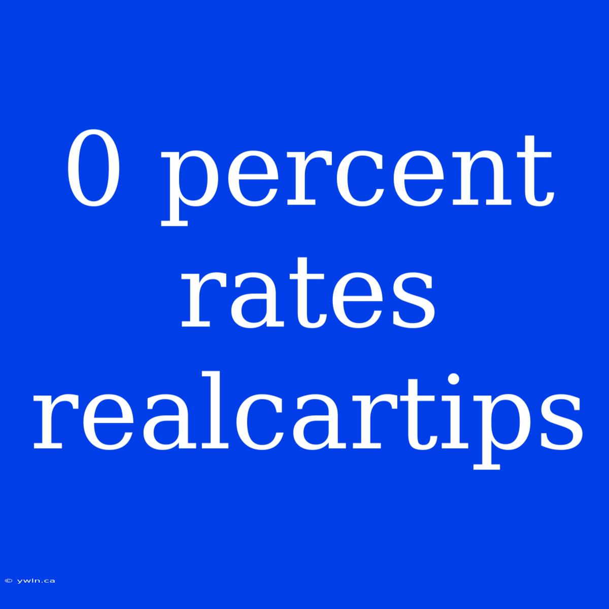 0 Percent Rates Realcartips