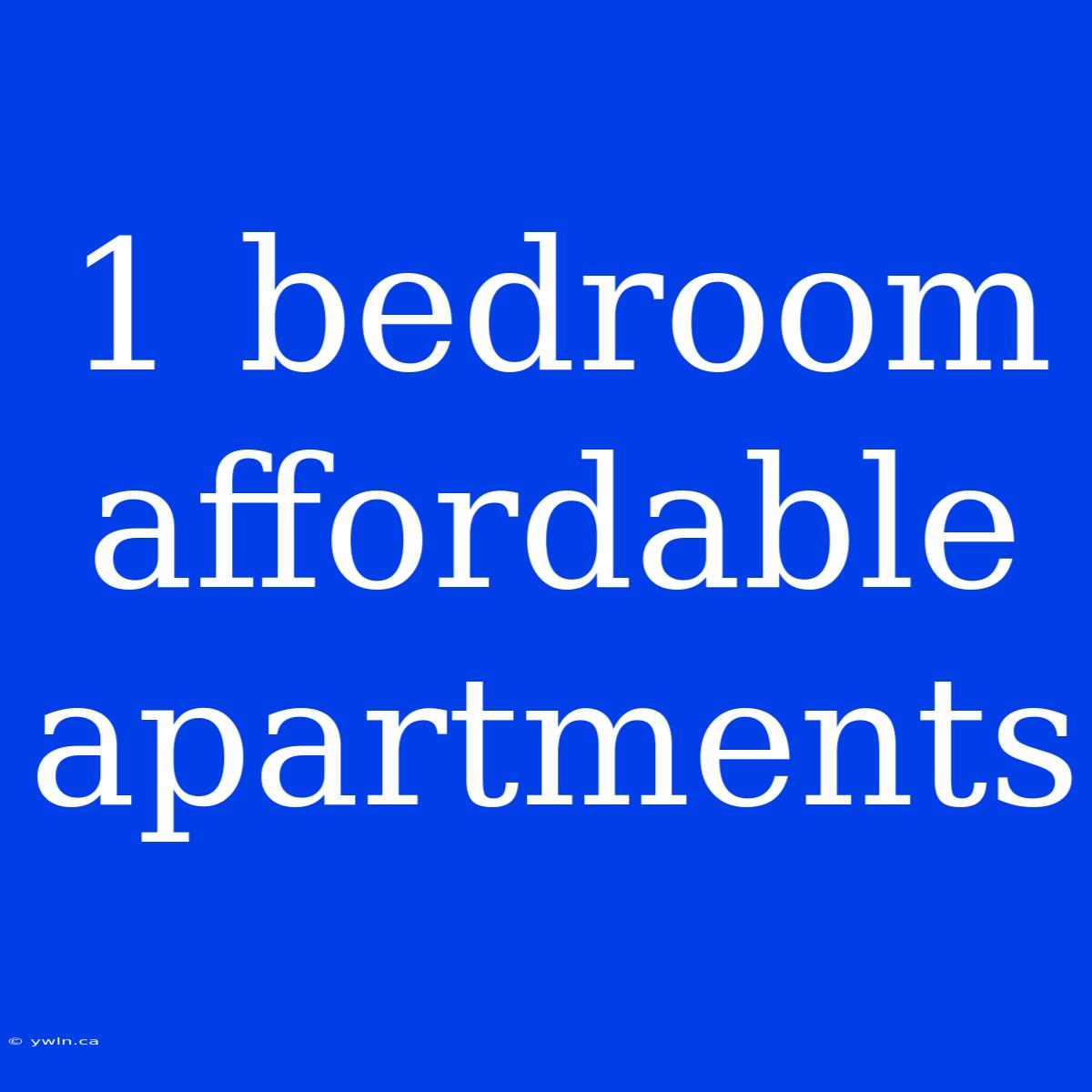 1 Bedroom Affordable Apartments