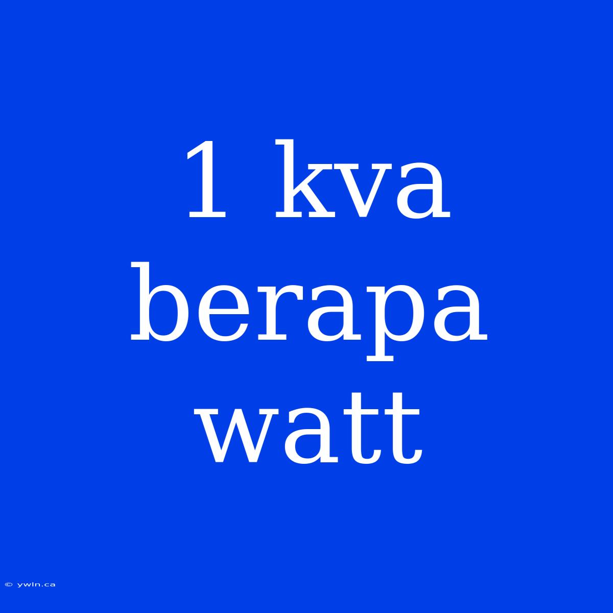 1 Kva Berapa Watt