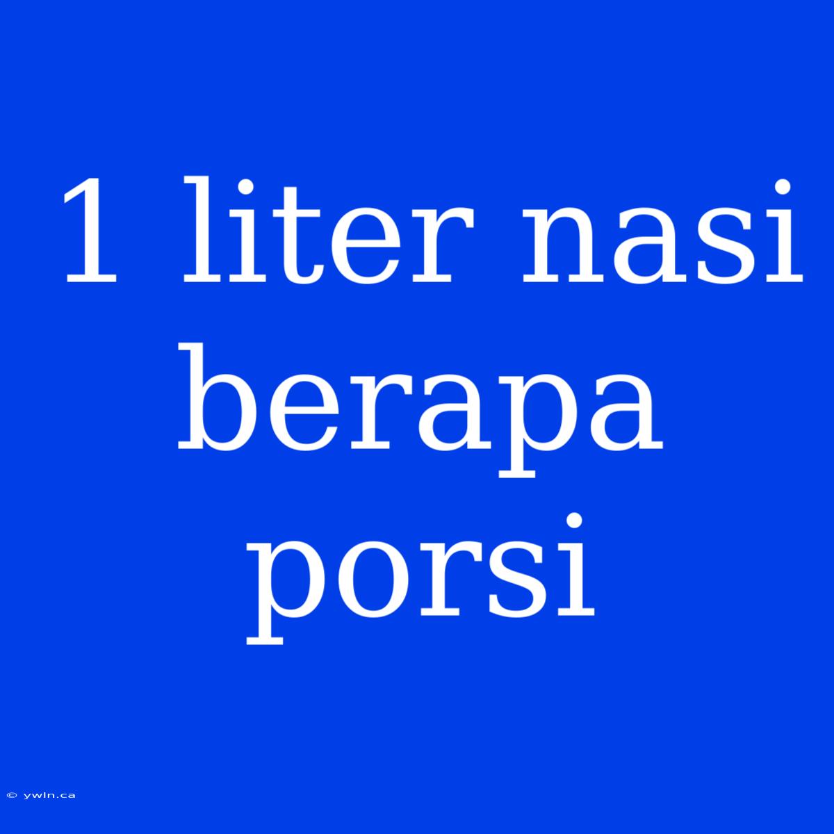 1 Liter Nasi Berapa Porsi