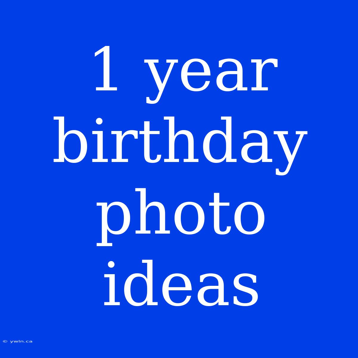 1 Year Birthday Photo Ideas