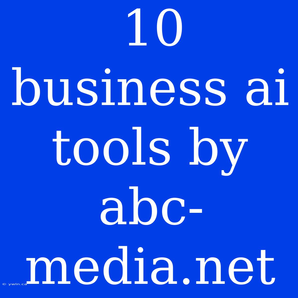 10 Business Ai Tools By Abc-media.net