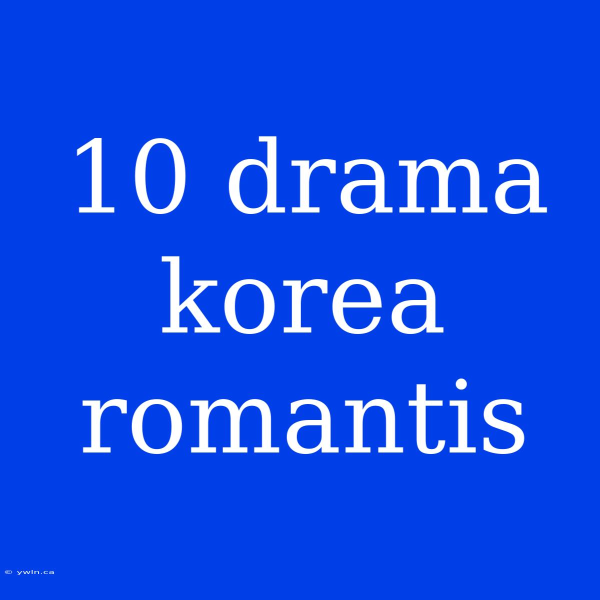 10 Drama Korea Romantis