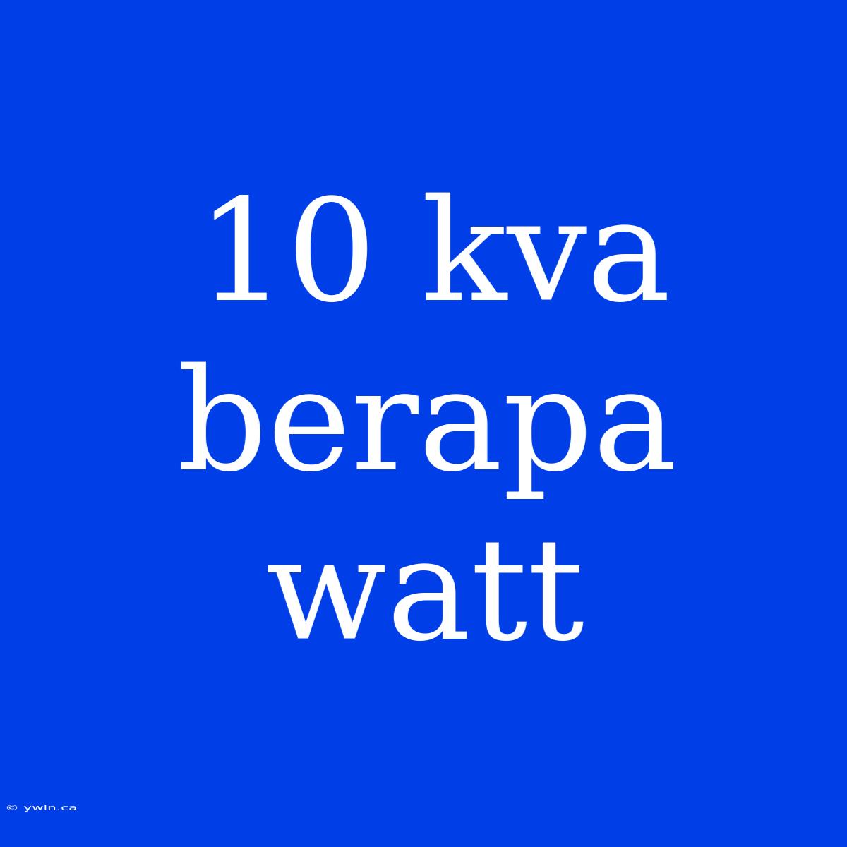 10 Kva Berapa Watt