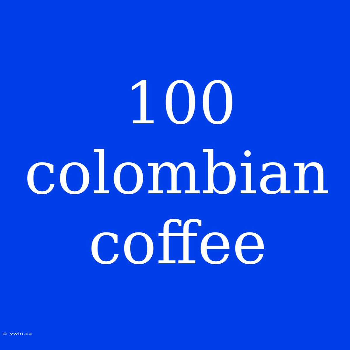 100 Colombian Coffee