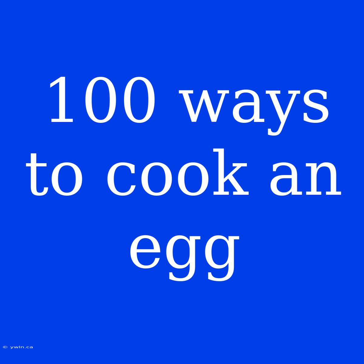 100 Ways To Cook An Egg