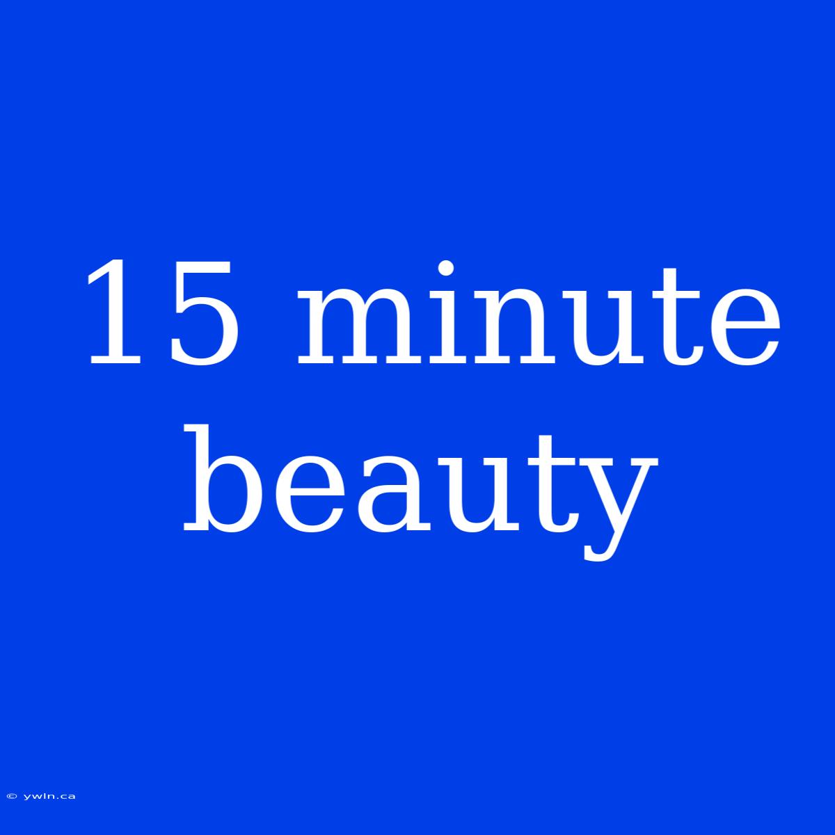 15 Minute Beauty