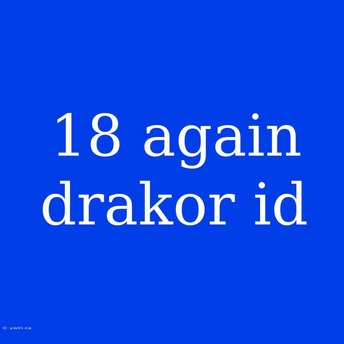 18 Again Drakor Id