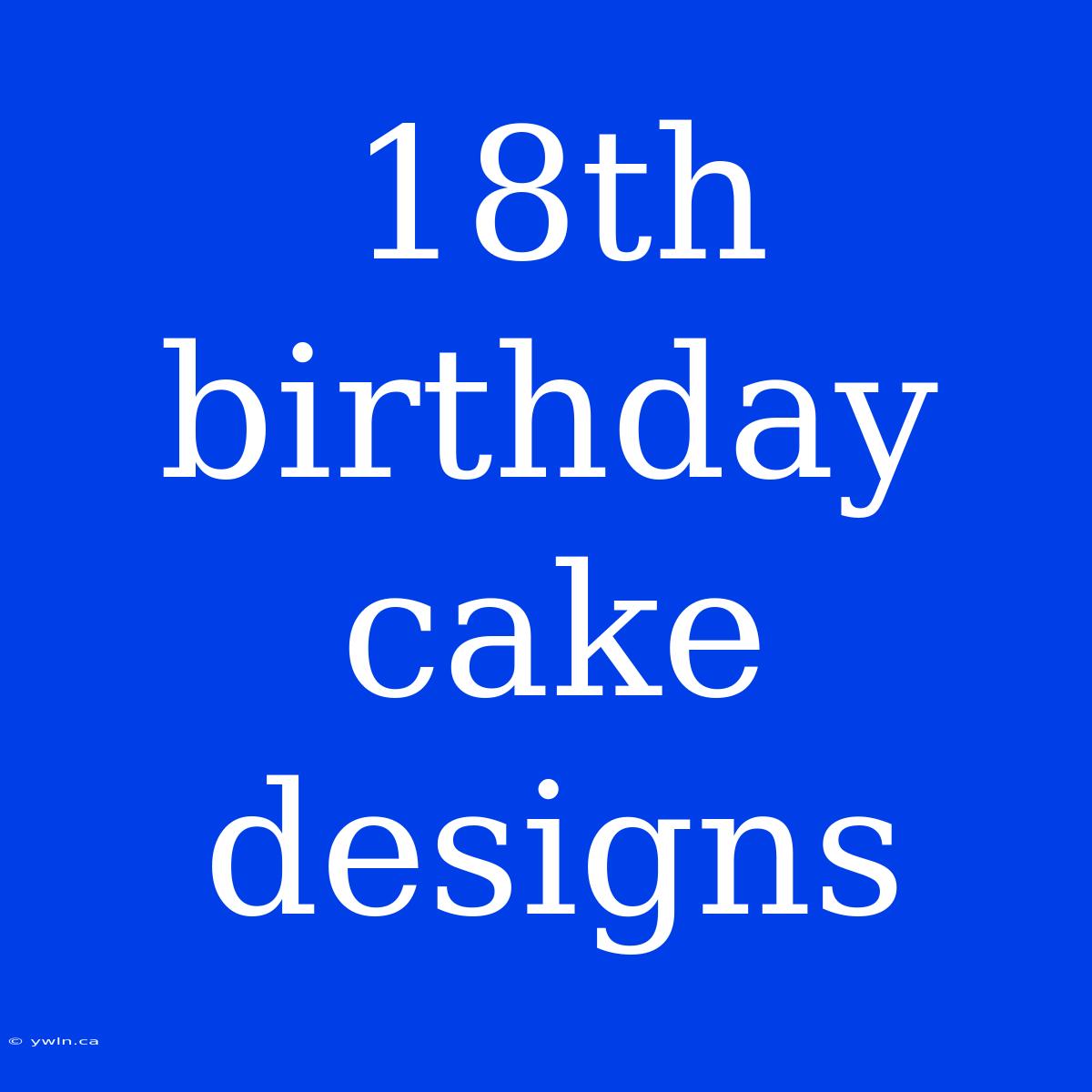 18th Birthday Cake Designs