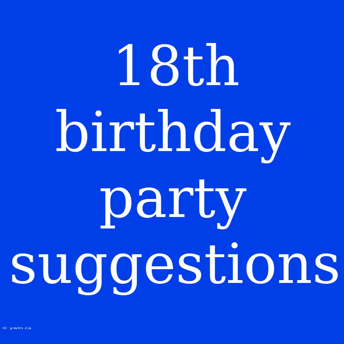 18th Birthday Party Suggestions