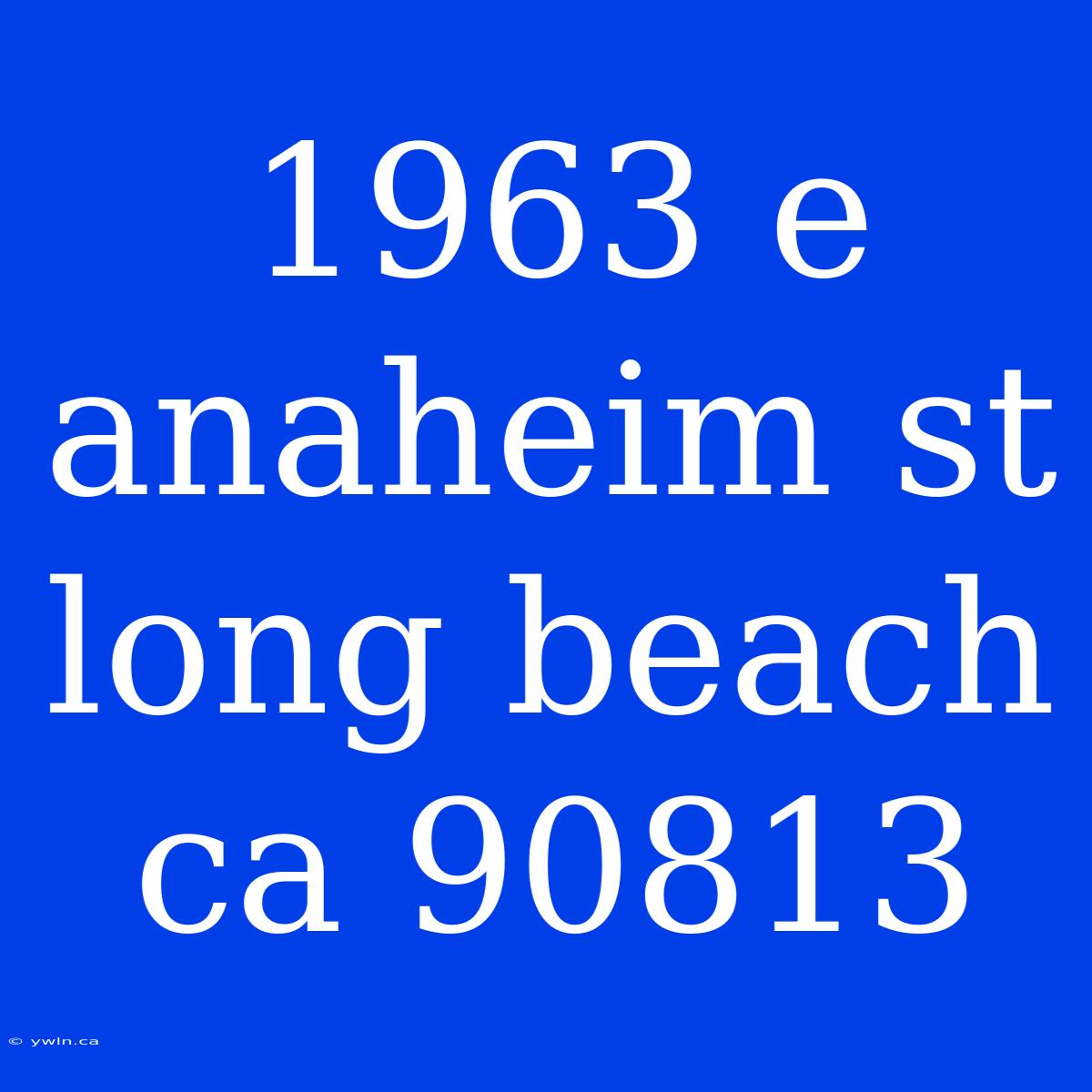 1963 E Anaheim St Long Beach Ca 90813