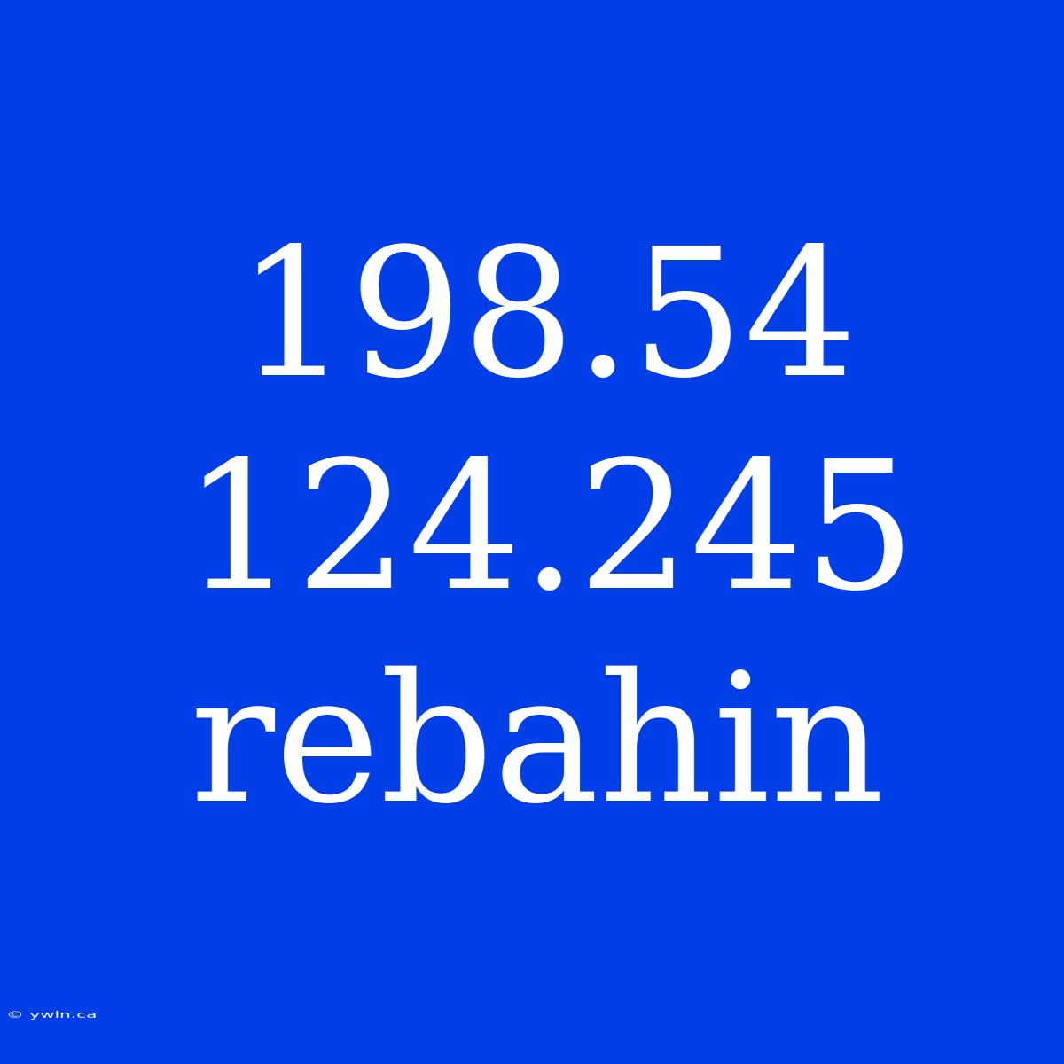 198.54 124.245 Rebahin