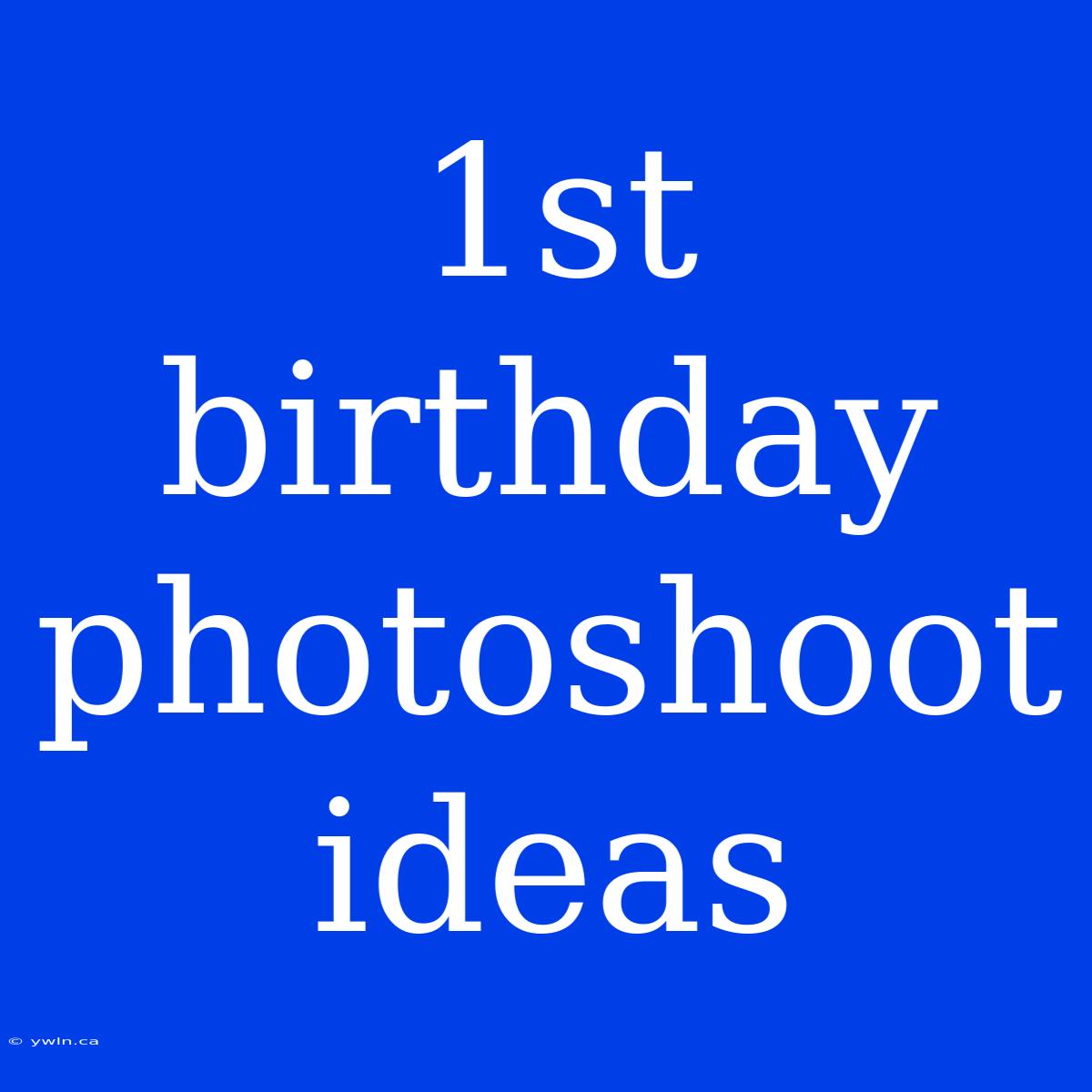 1st Birthday Photoshoot Ideas