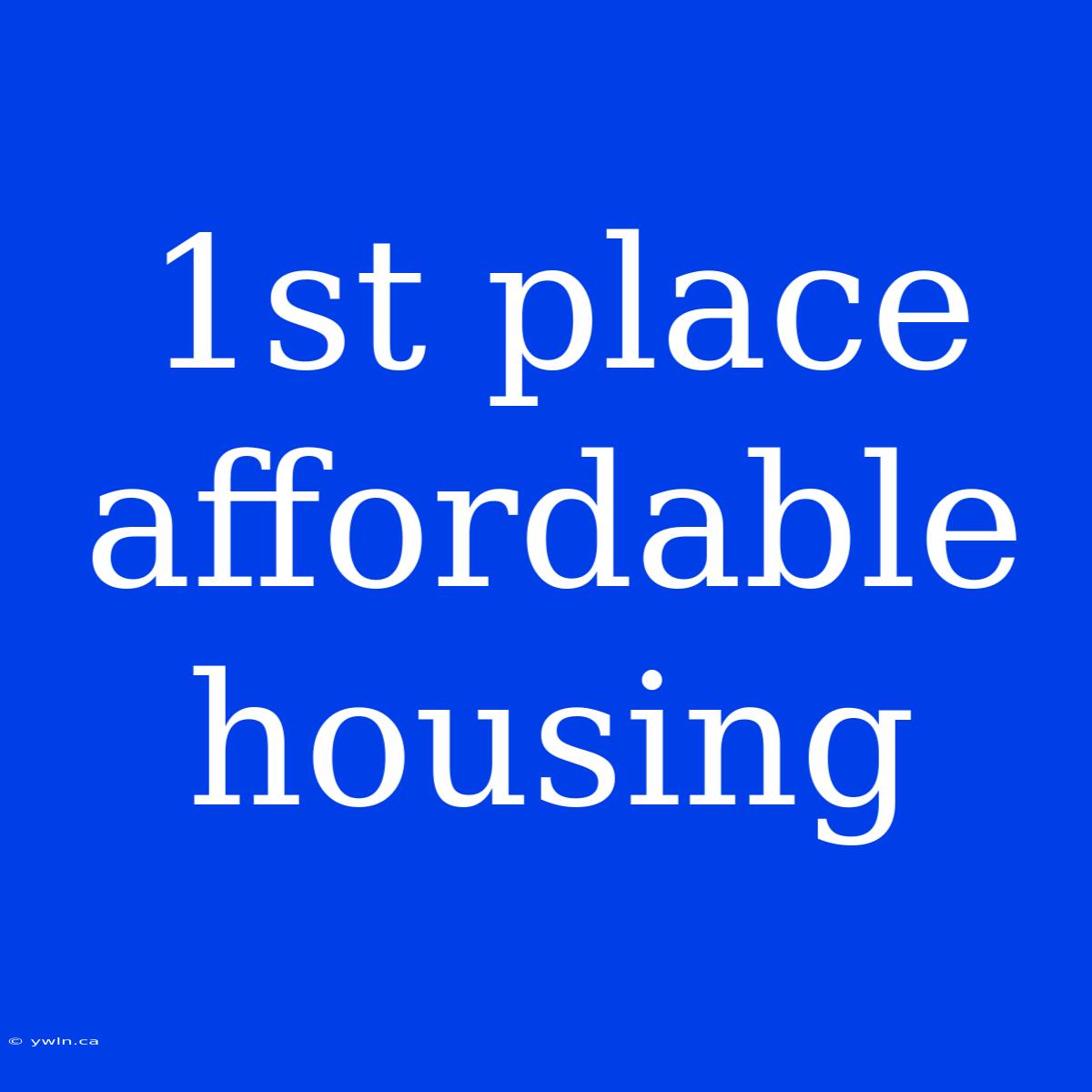 1st Place Affordable Housing