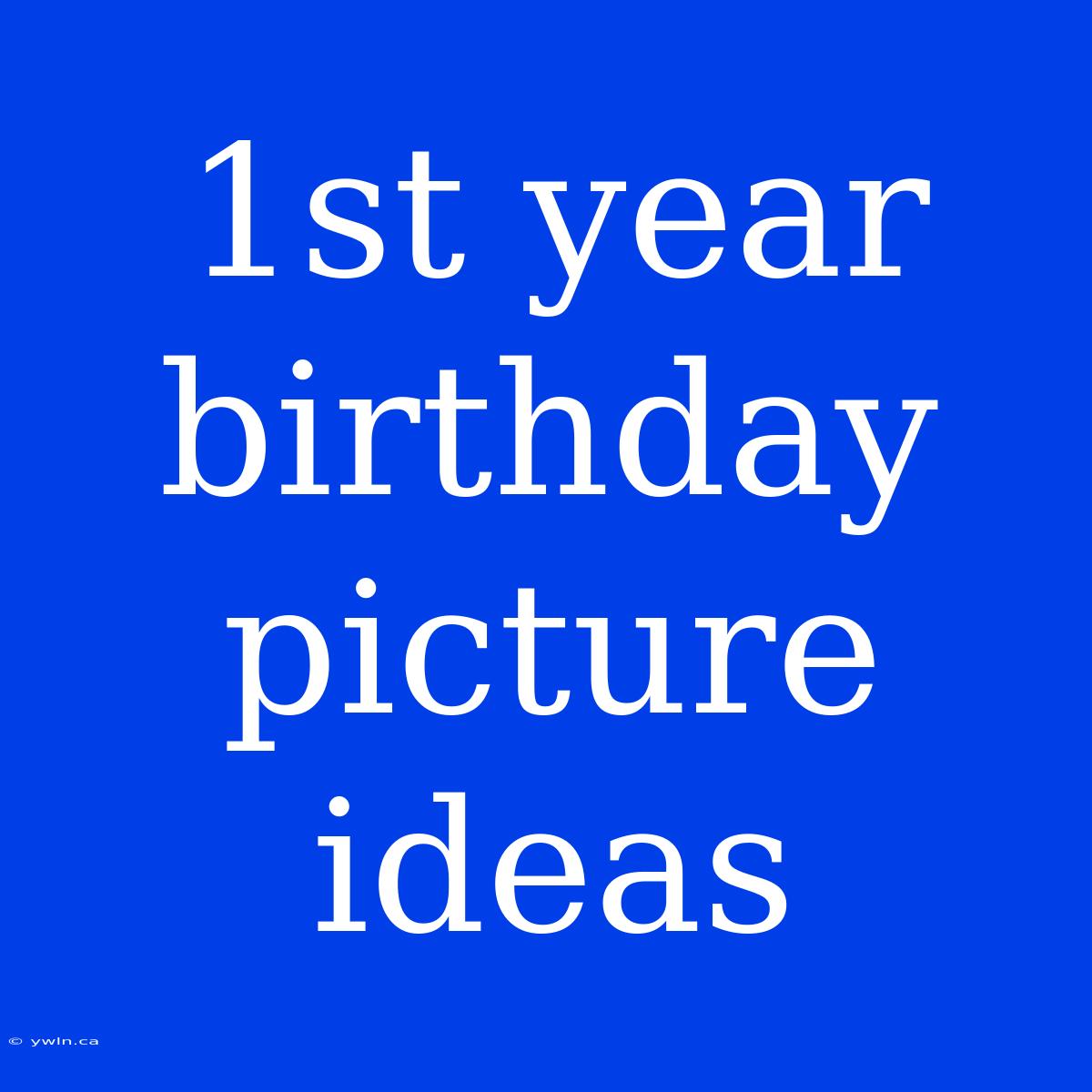 1st Year Birthday Picture Ideas