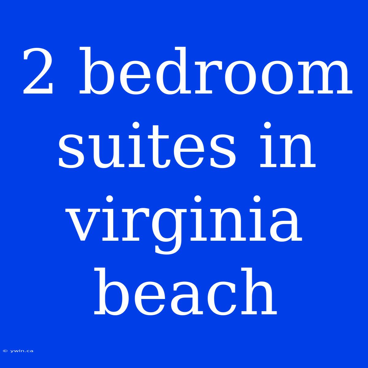 2 Bedroom Suites In Virginia Beach