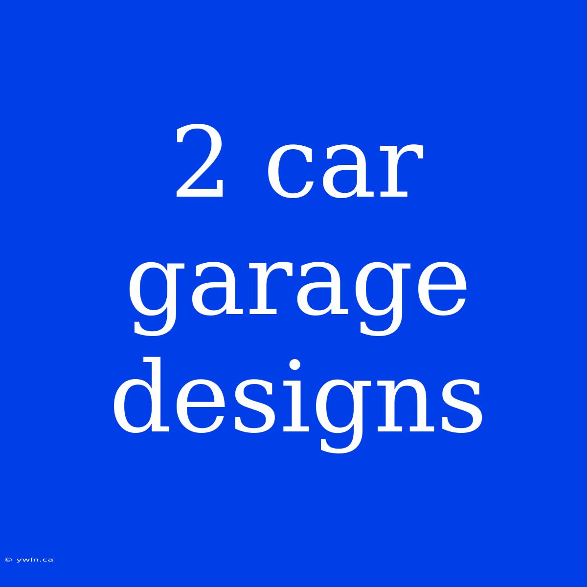 2 Car Garage Designs