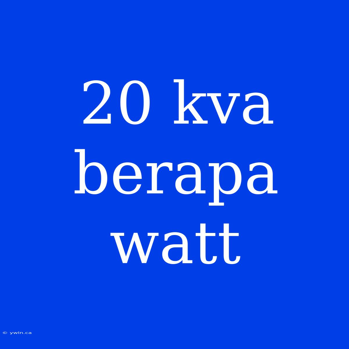 20 Kva Berapa Watt