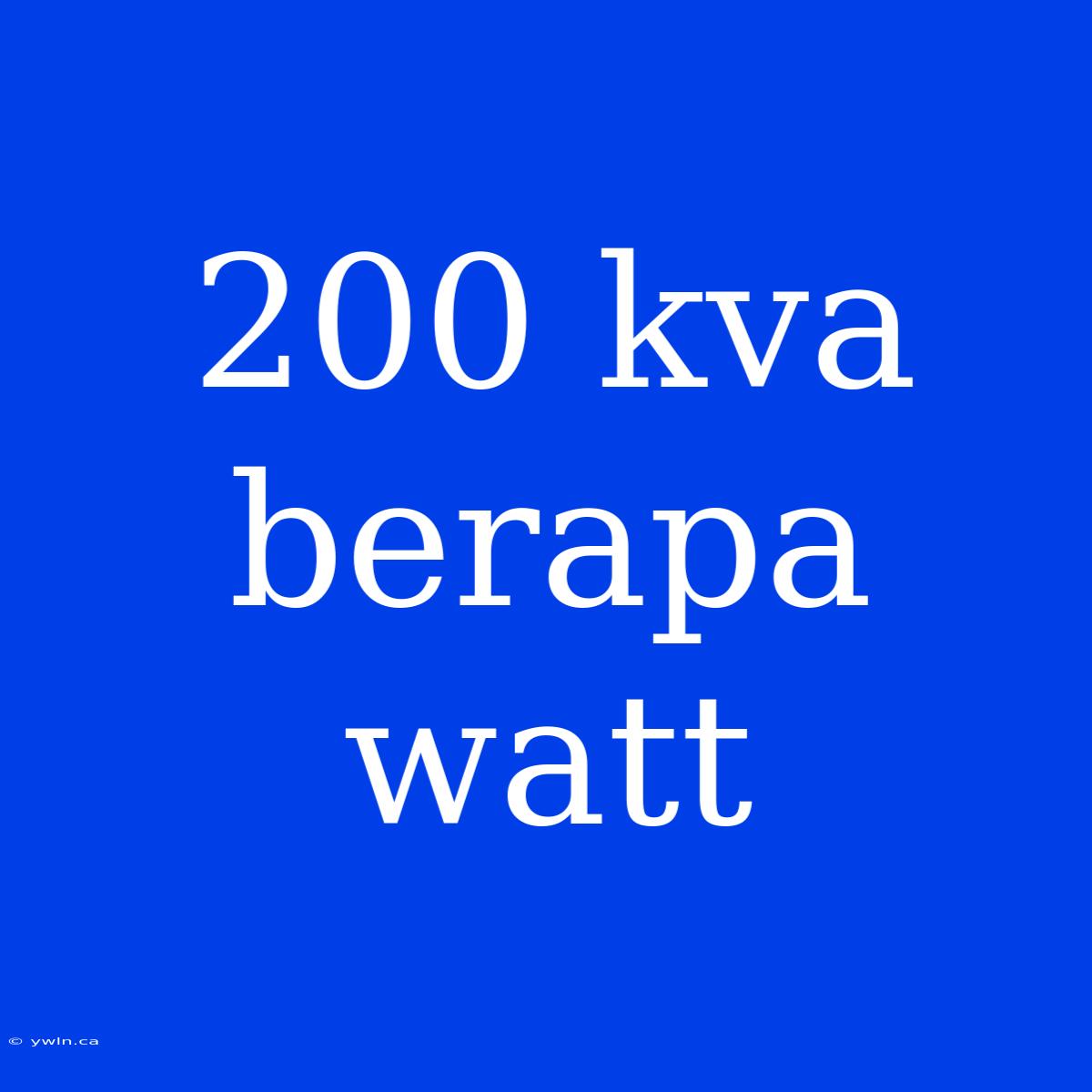 200 Kva Berapa Watt