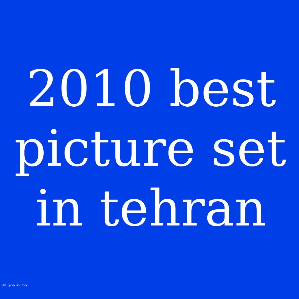 2010 Best Picture Set In Tehran