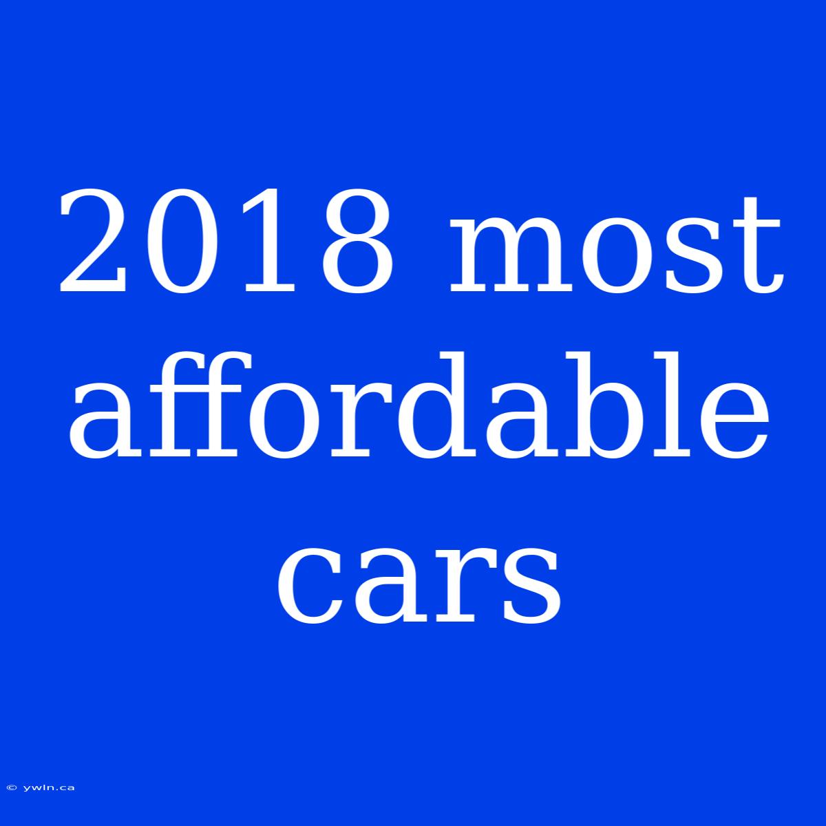 2018 Most Affordable Cars