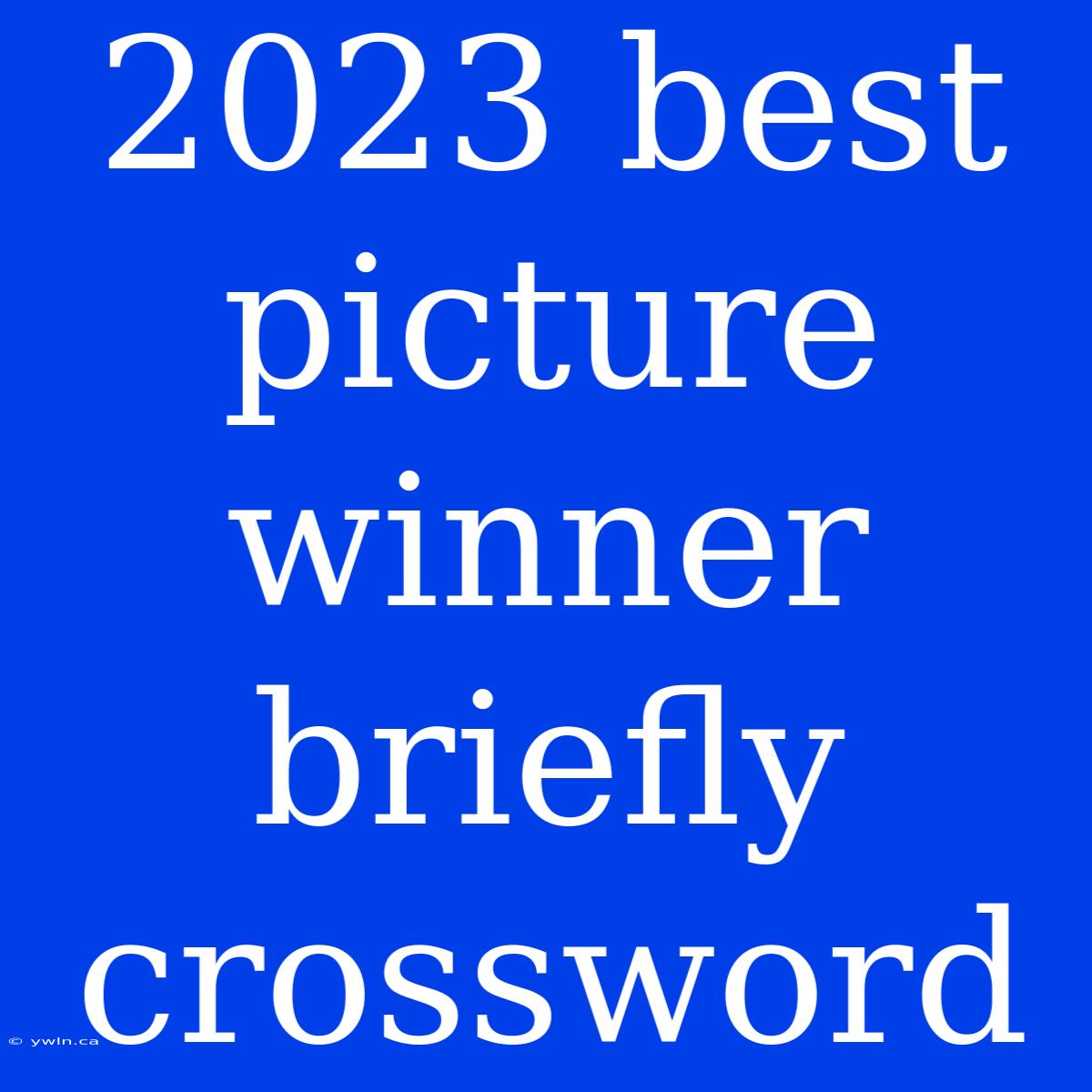 2023 Best Picture Winner Briefly Crossword