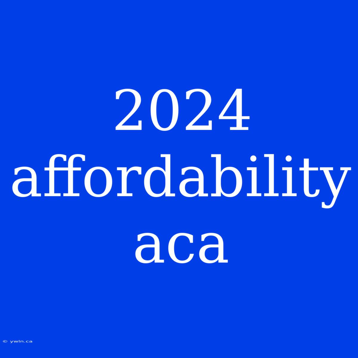 2024 Affordability Aca