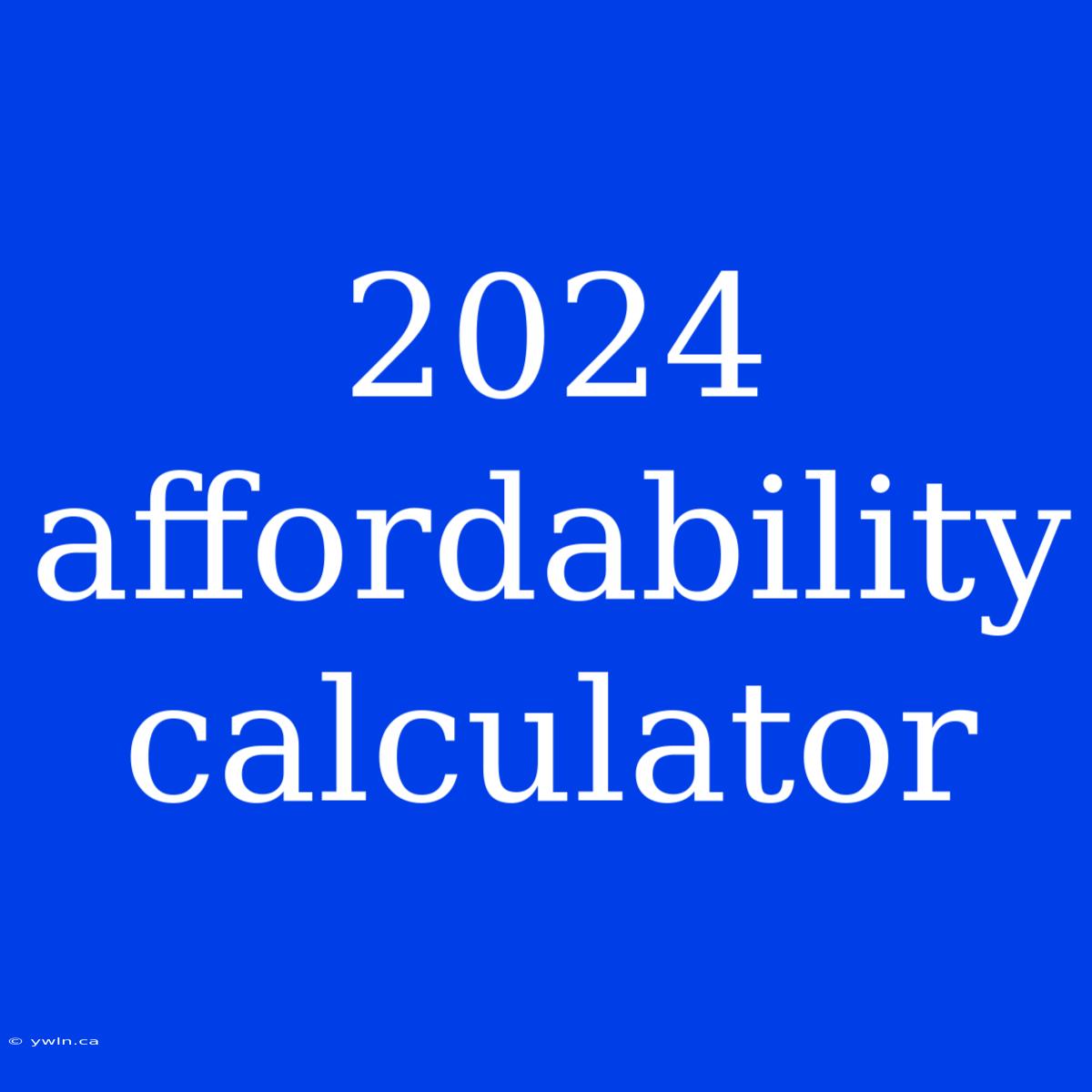 2024 Affordability Calculator