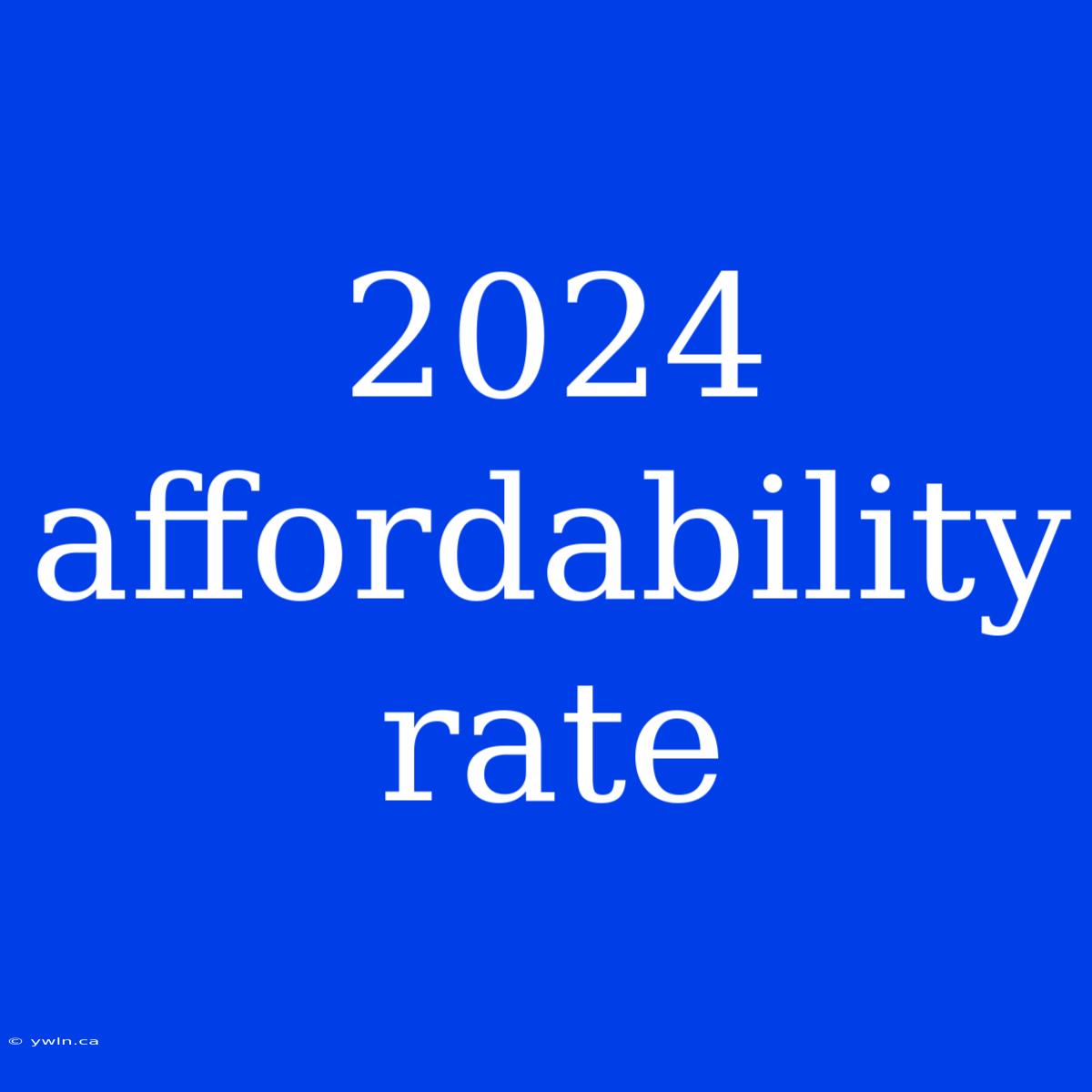 2024 Affordability Rate