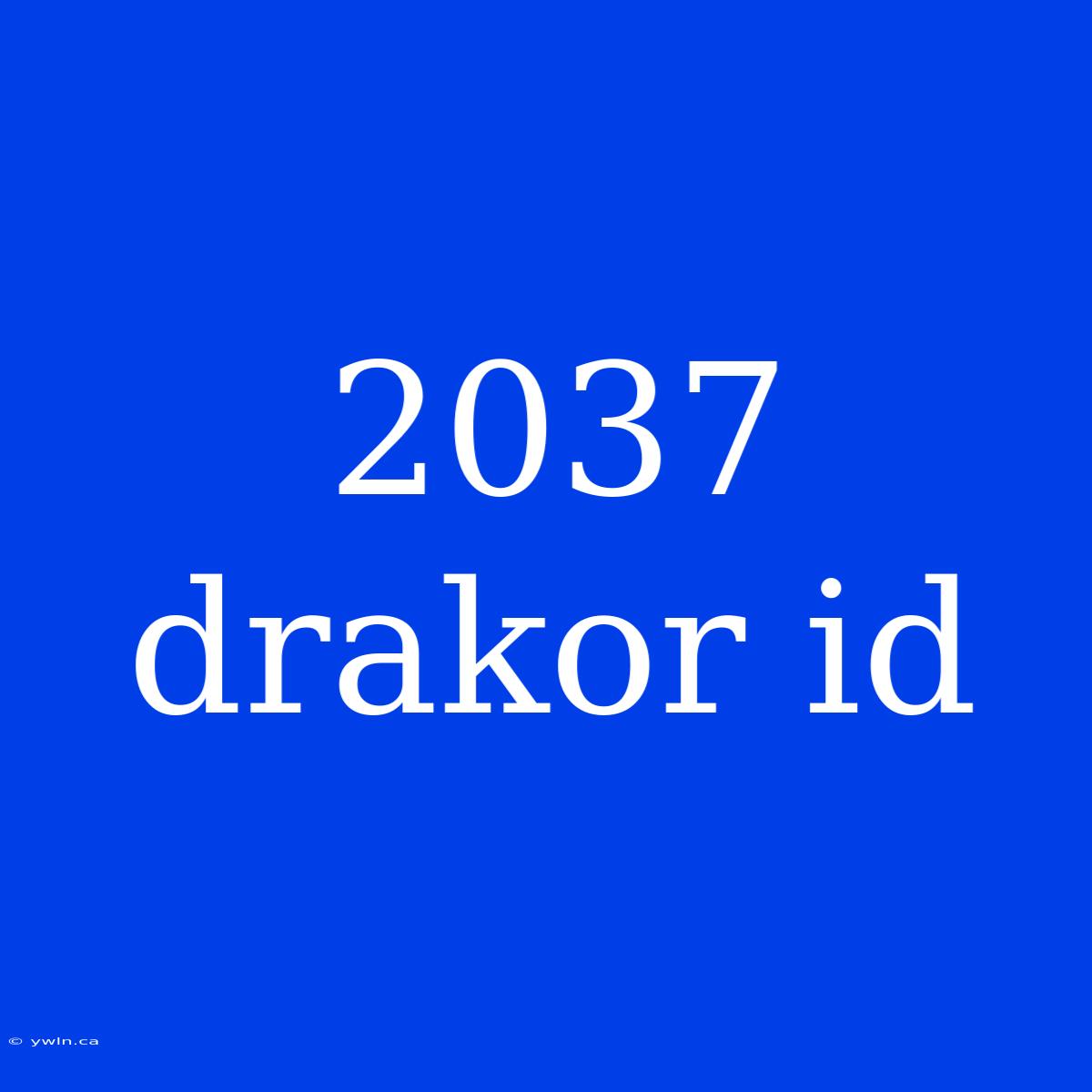 2037 Drakor Id