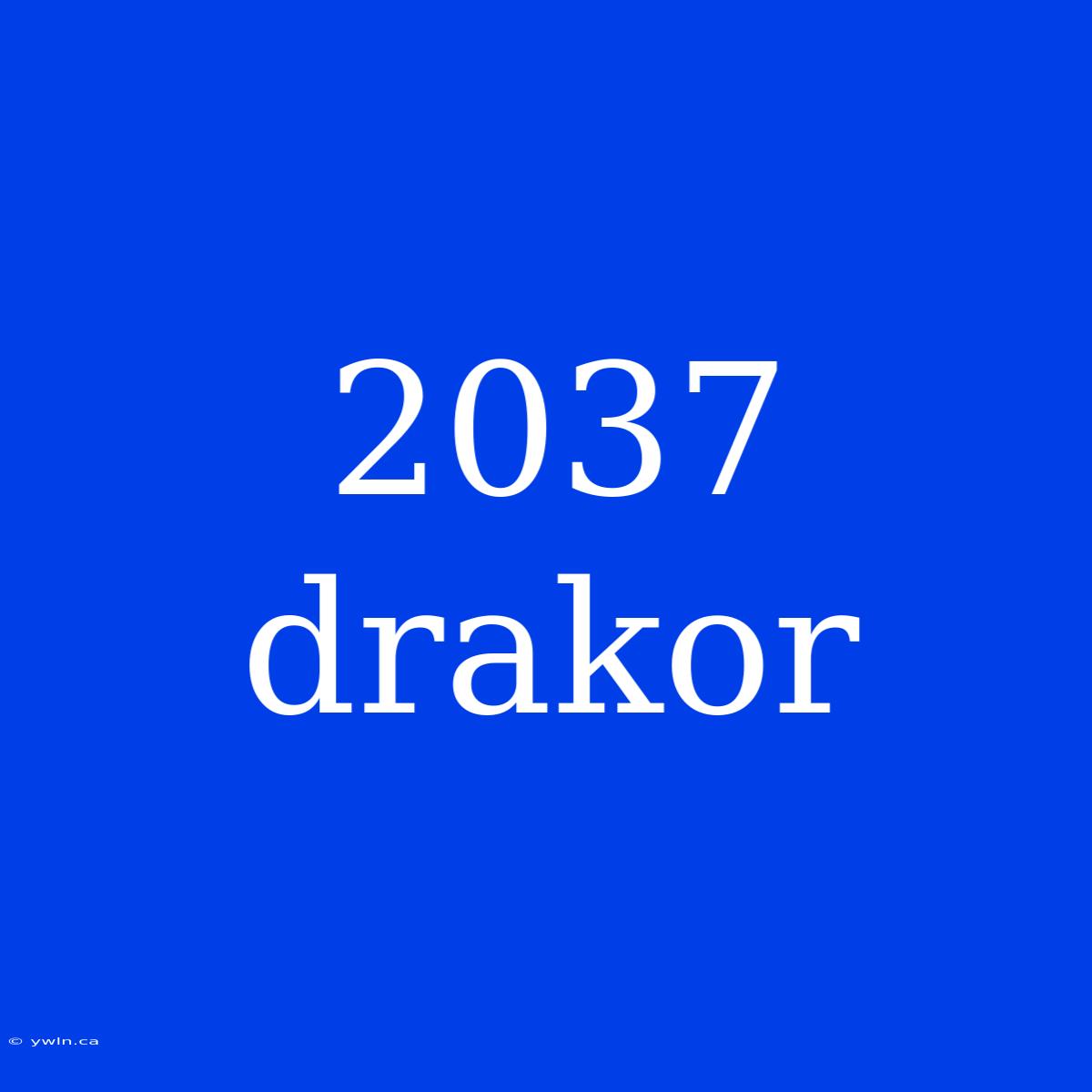 2037 Drakor