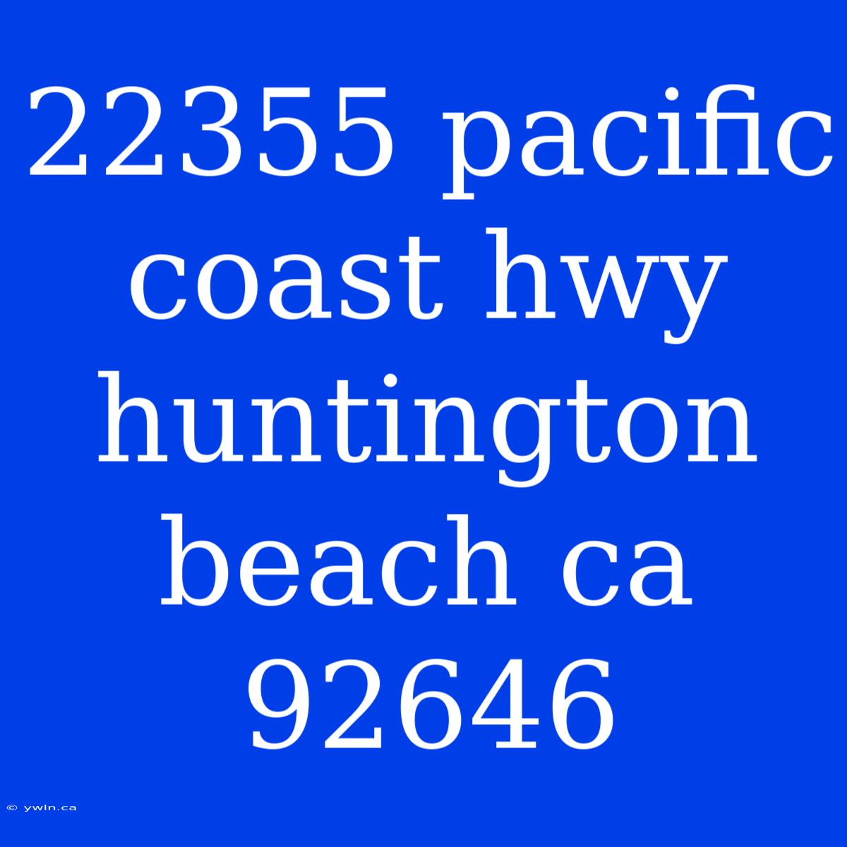 22355 Pacific Coast Hwy Huntington Beach Ca 92646