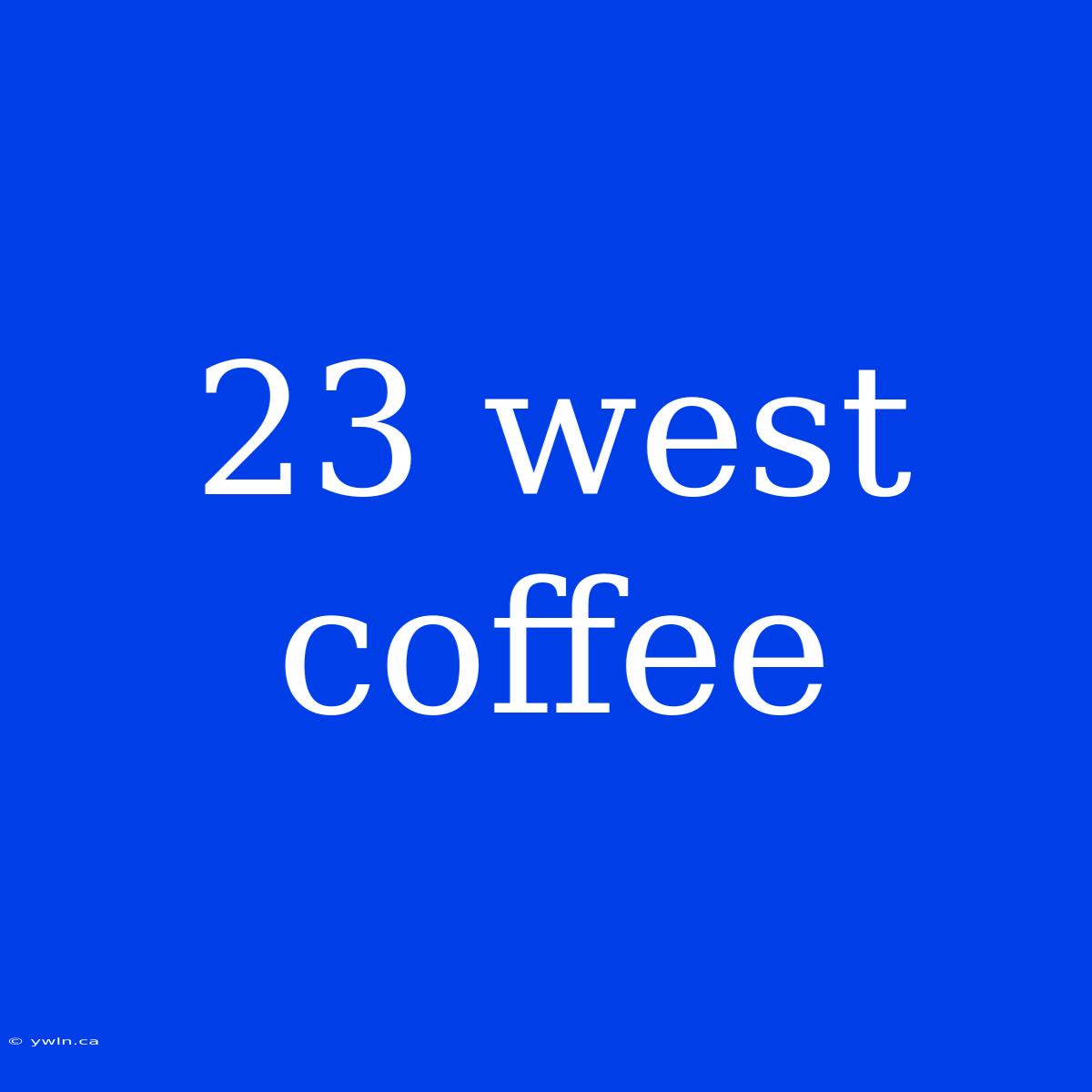 23 West Coffee