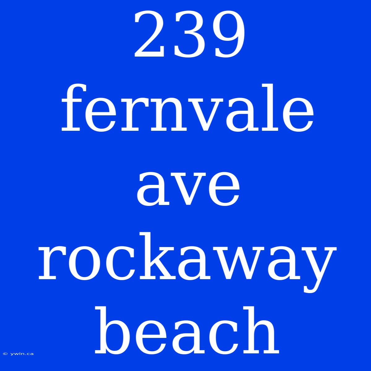 239 Fernvale Ave Rockaway Beach