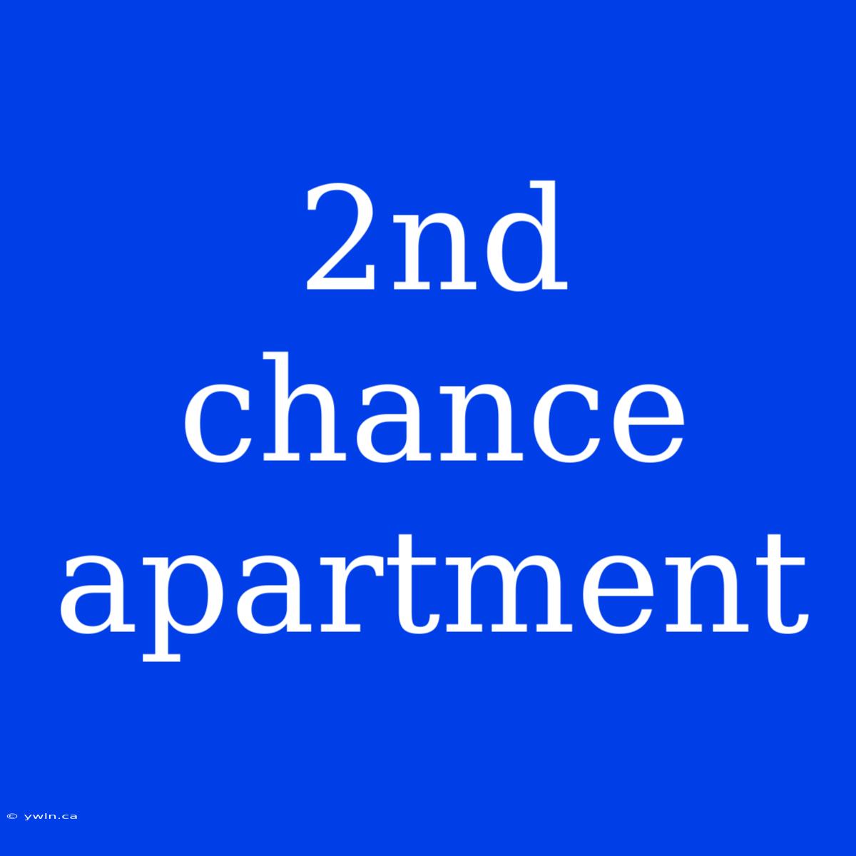 2nd Chance Apartment