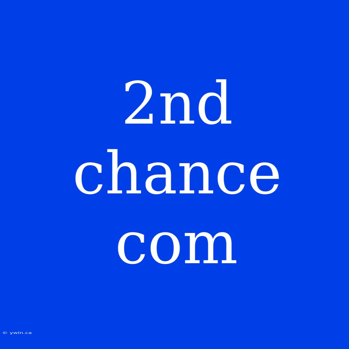 2nd Chance Com