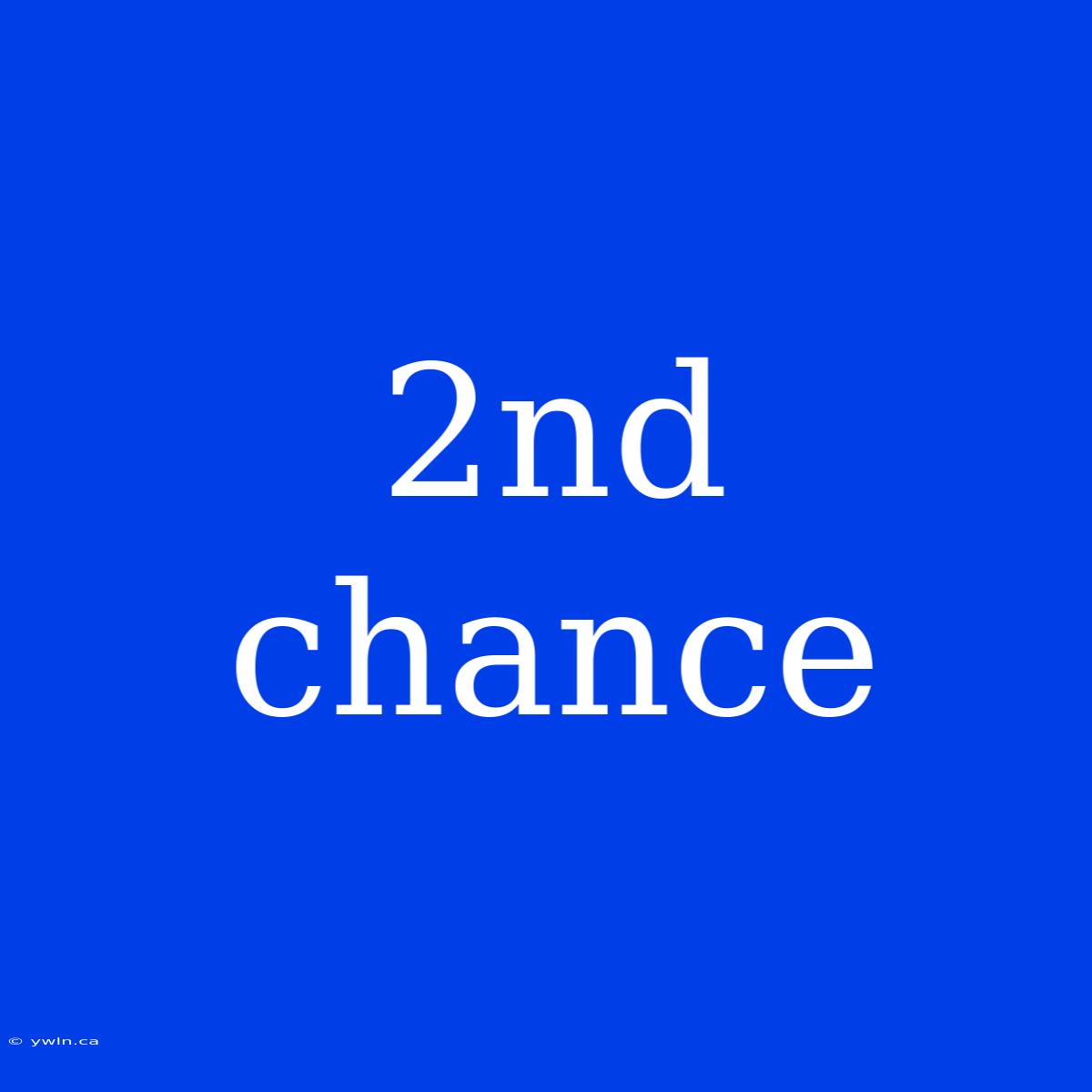 2nd Chance