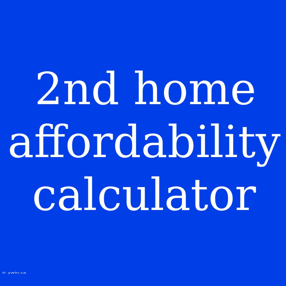 2nd Home Affordability Calculator