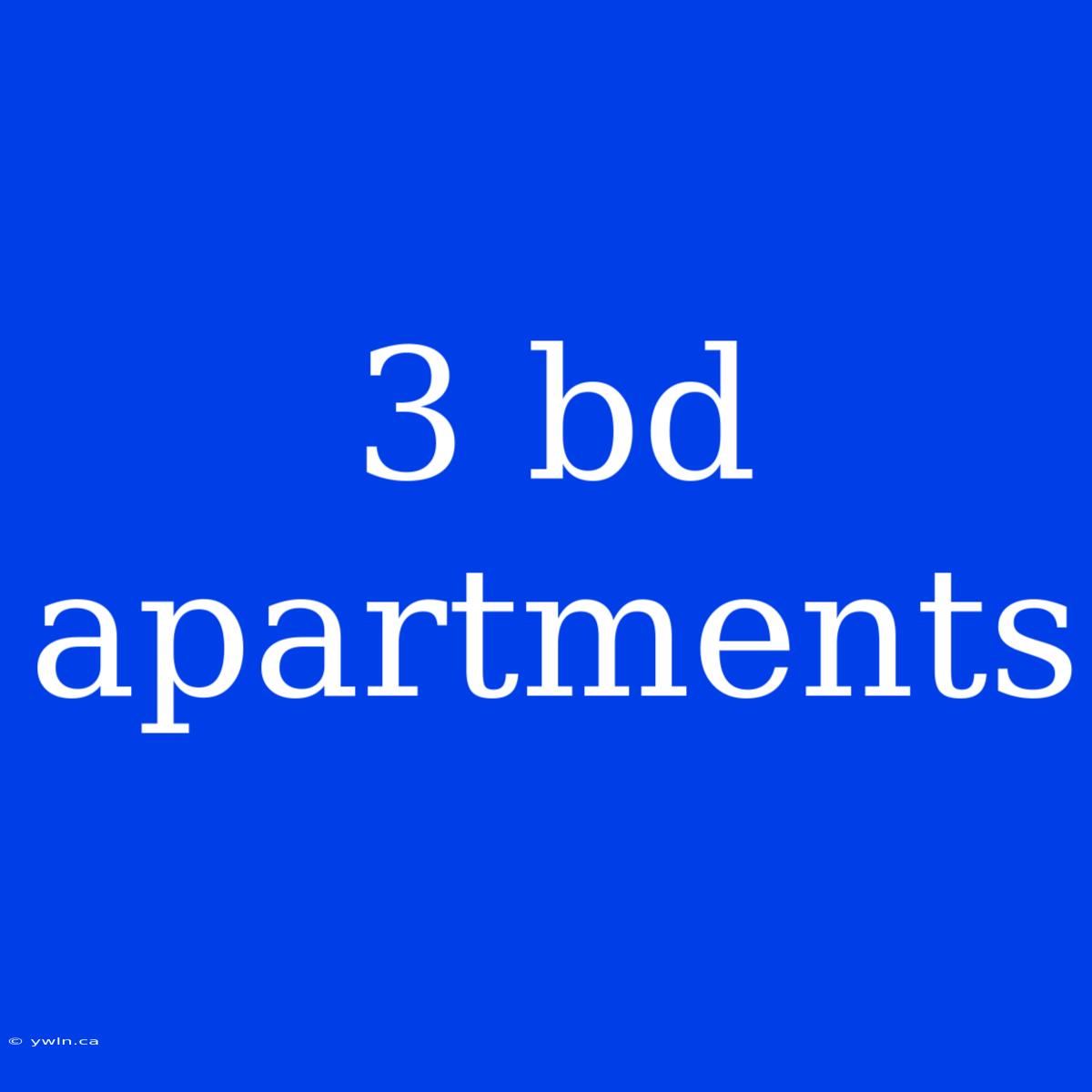 3 Bd Apartments