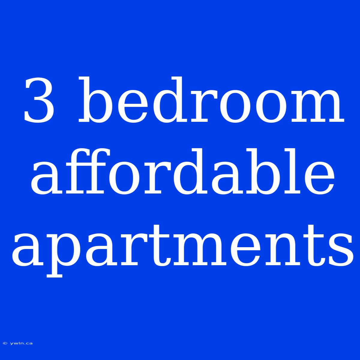 3 Bedroom Affordable Apartments