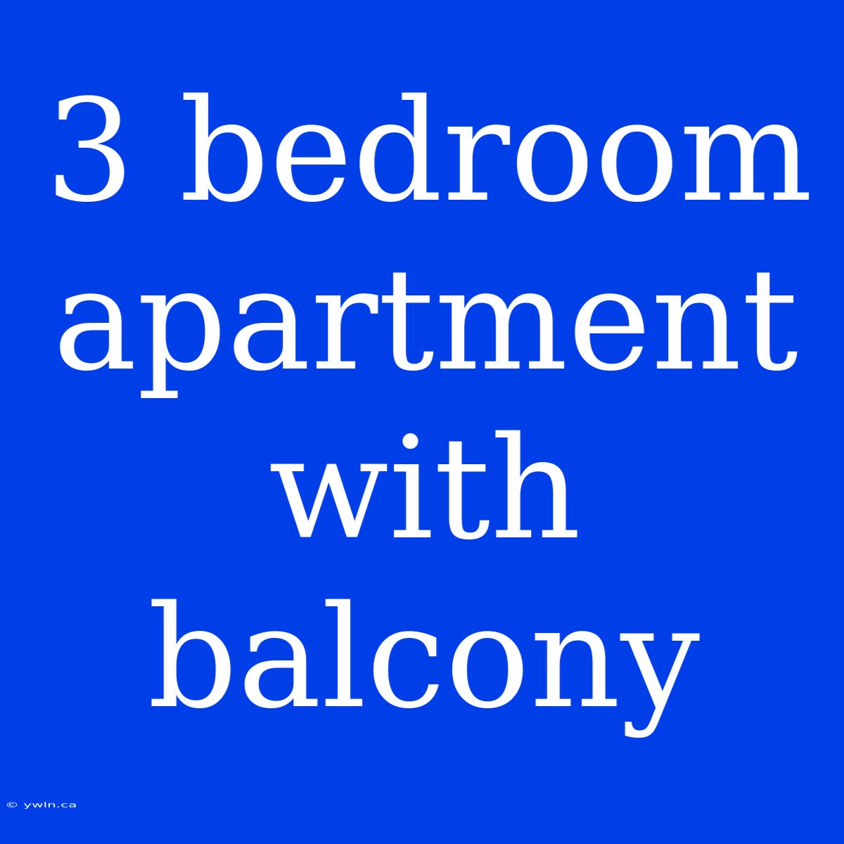 3 Bedroom Apartment With Balcony