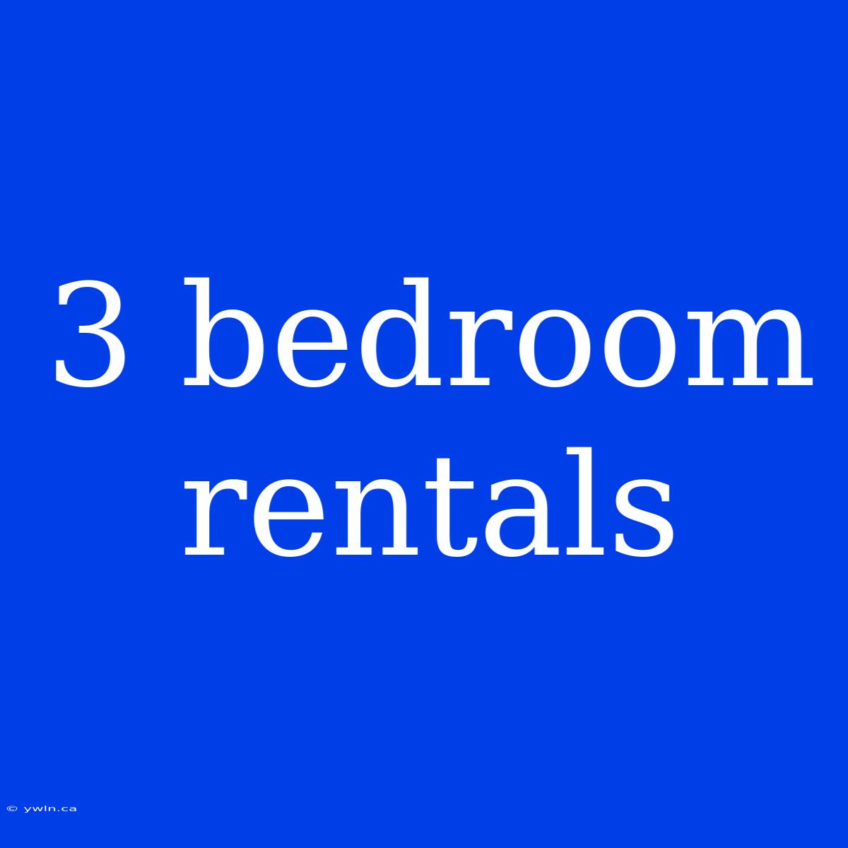 3 Bedroom Rentals