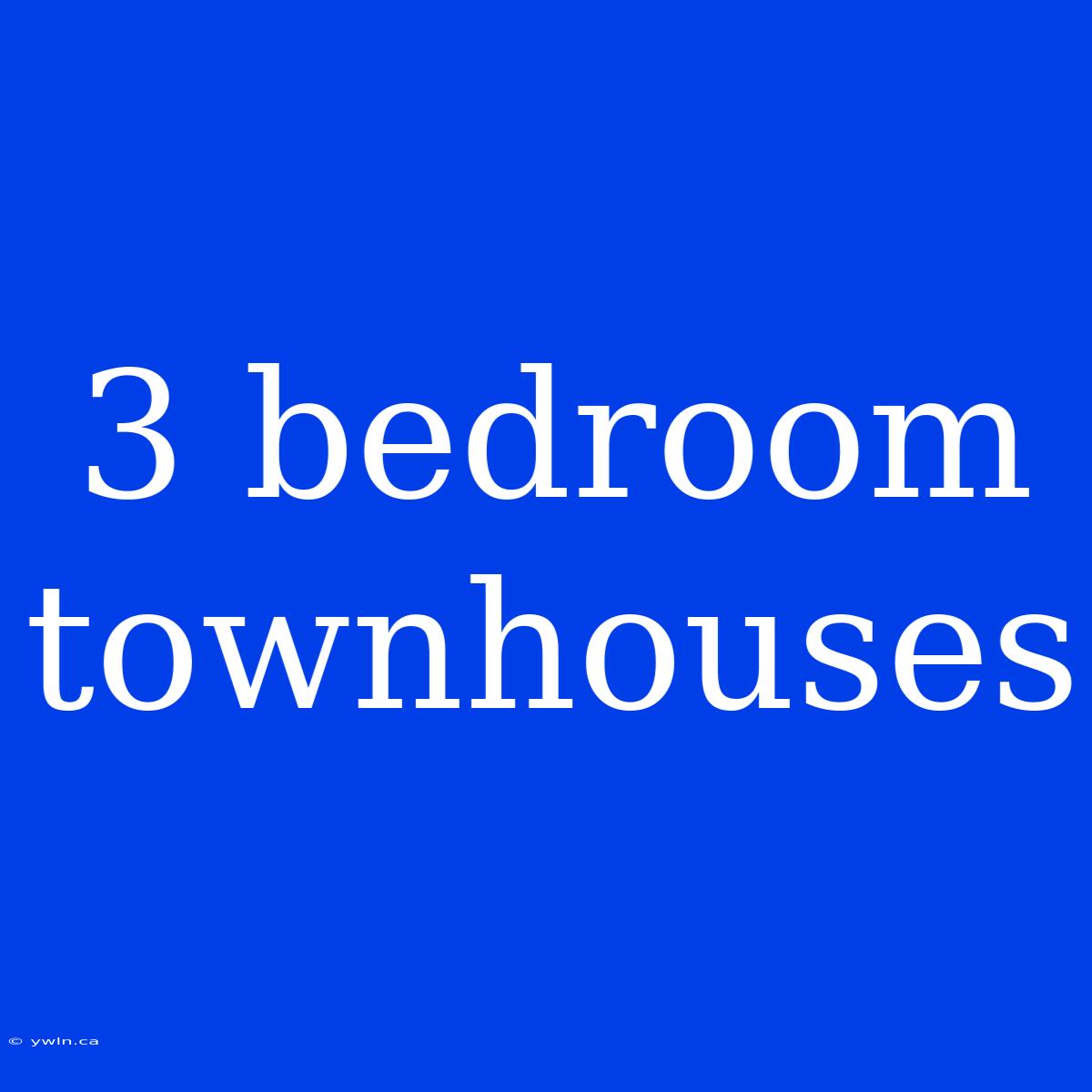 3 Bedroom Townhouses