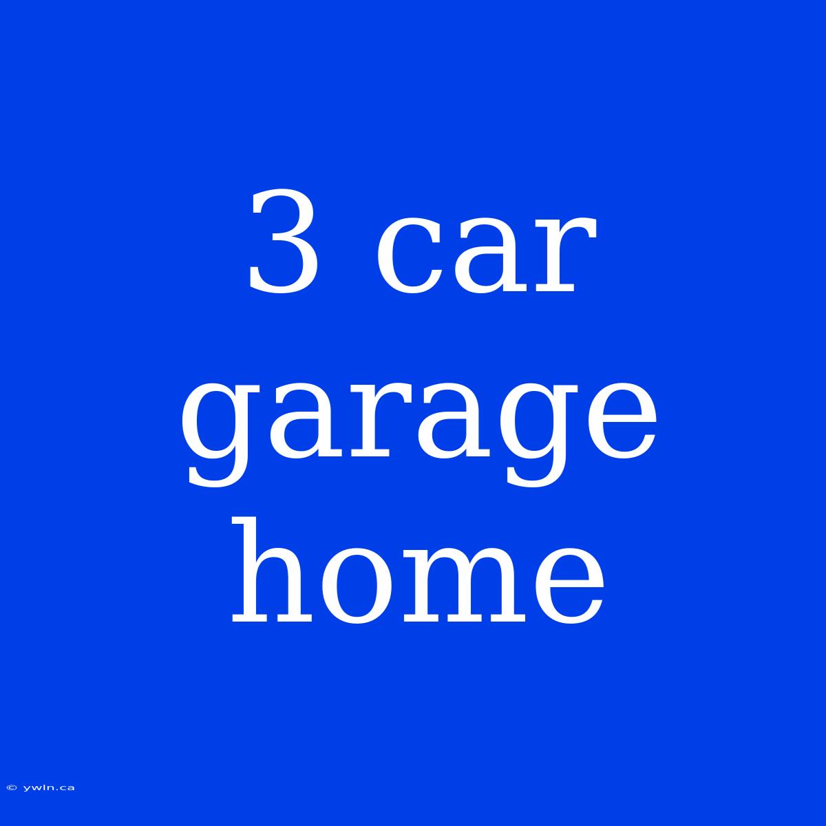 3 Car Garage Home