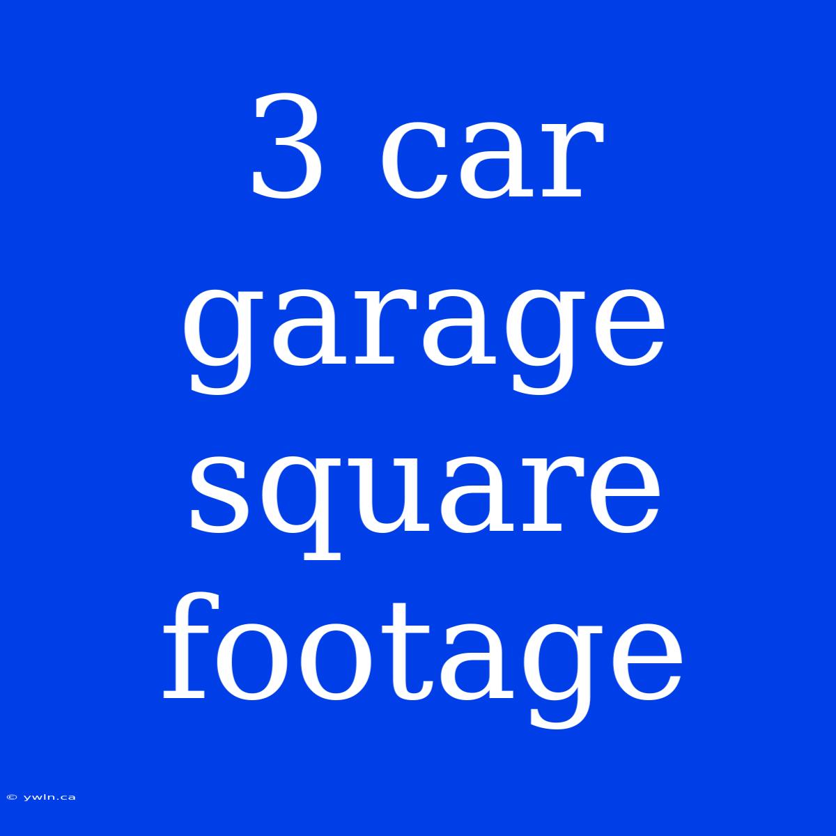 3 Car Garage Square Footage