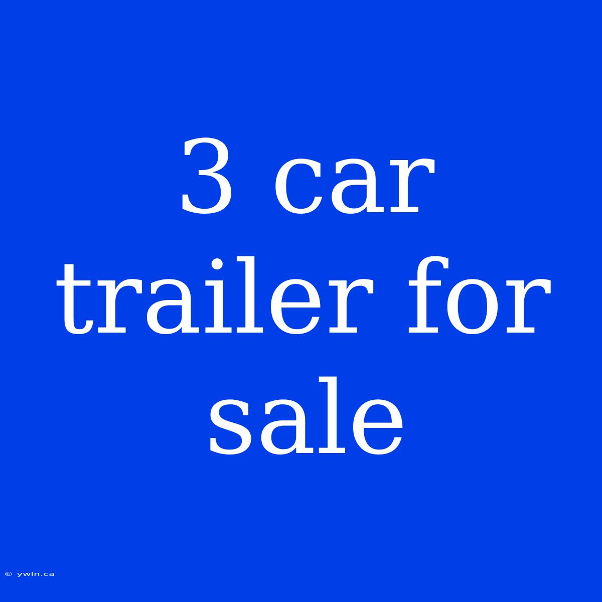 3 Car Trailer For Sale