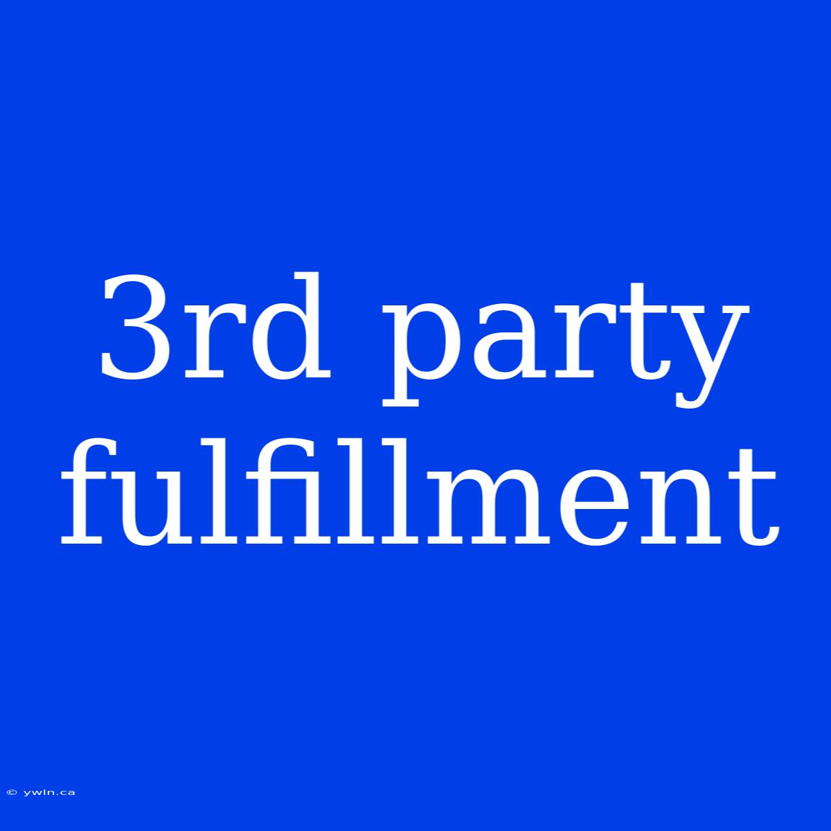 3rd Party Fulfillment