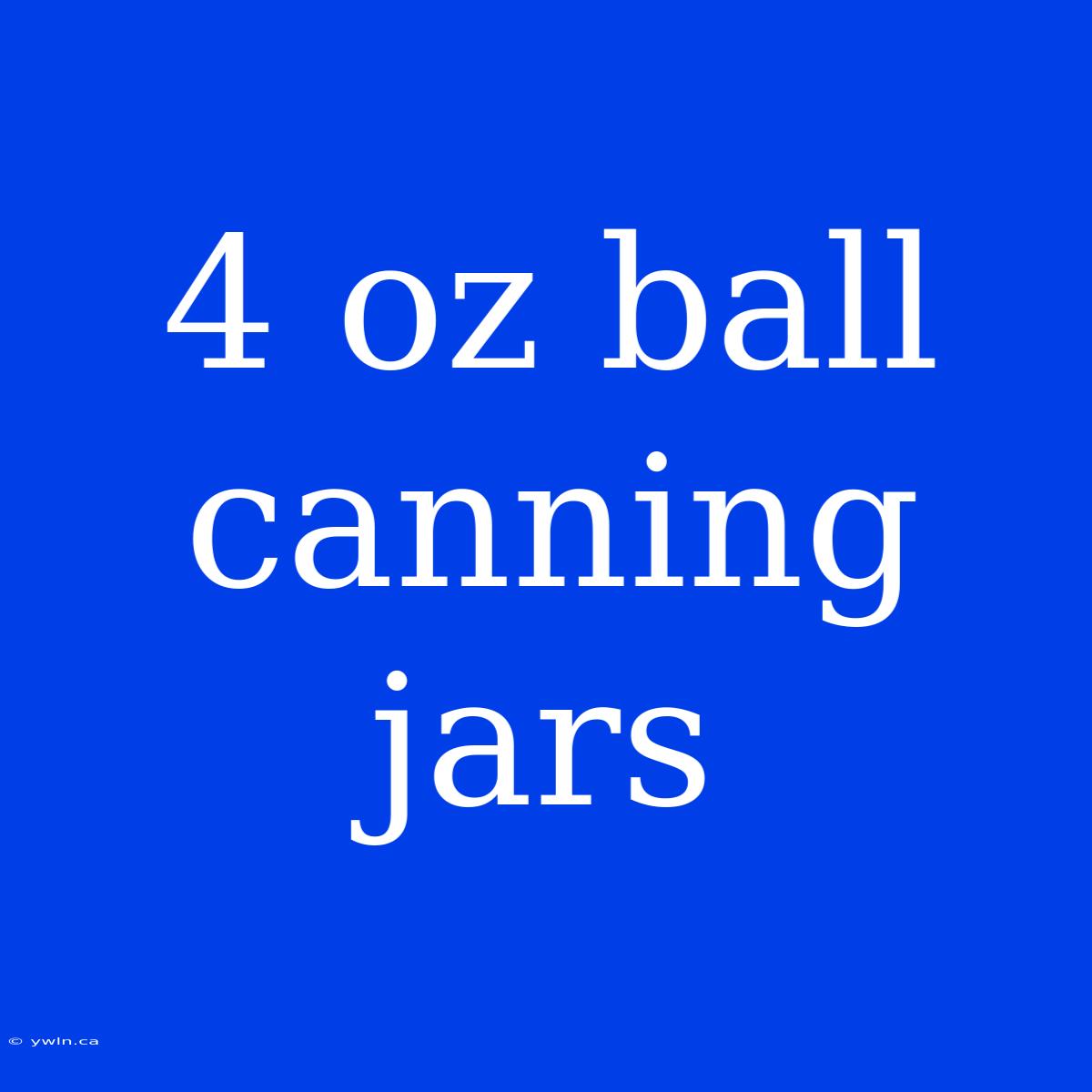 4 Oz Ball Canning Jars