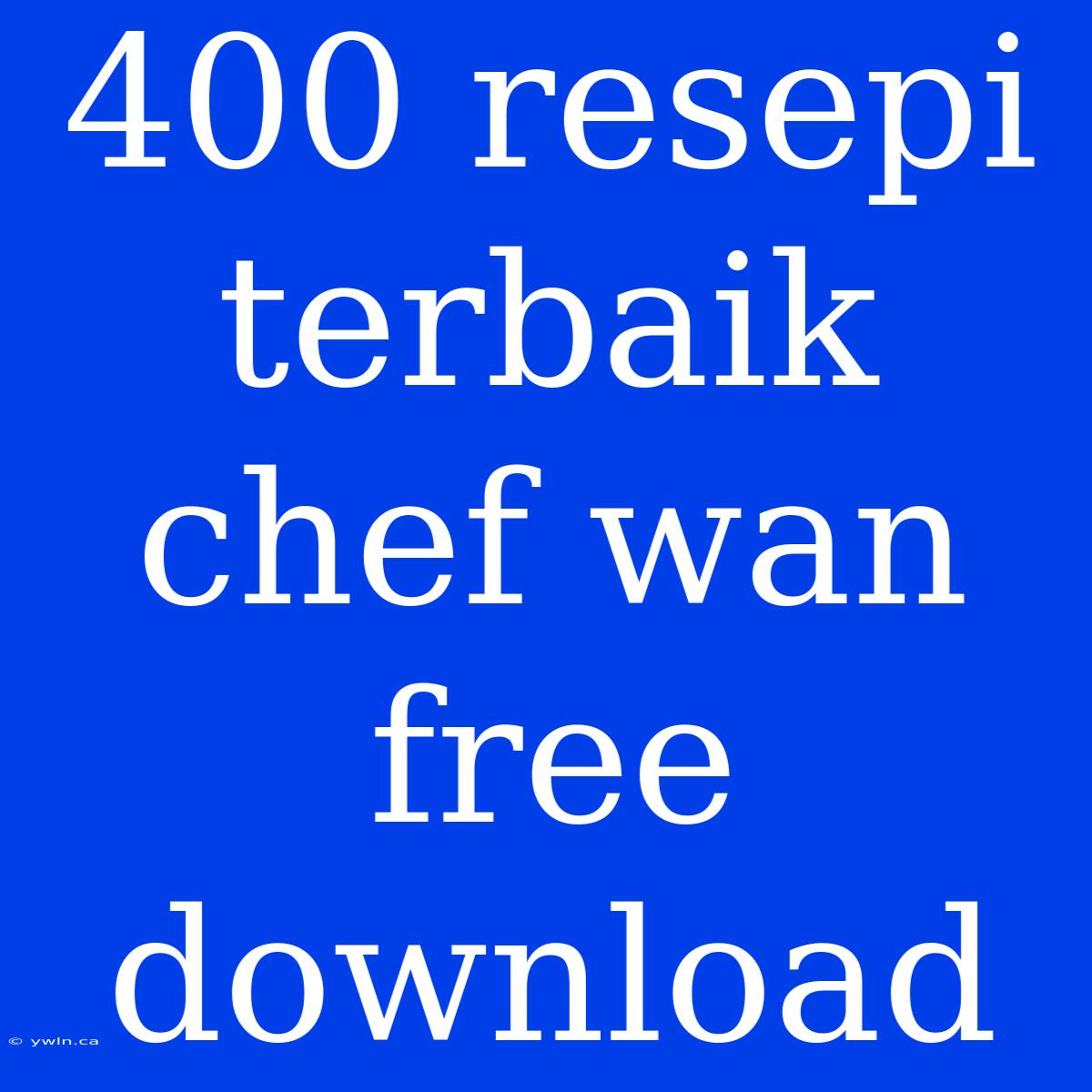 400 Resepi Terbaik Chef Wan Free Download