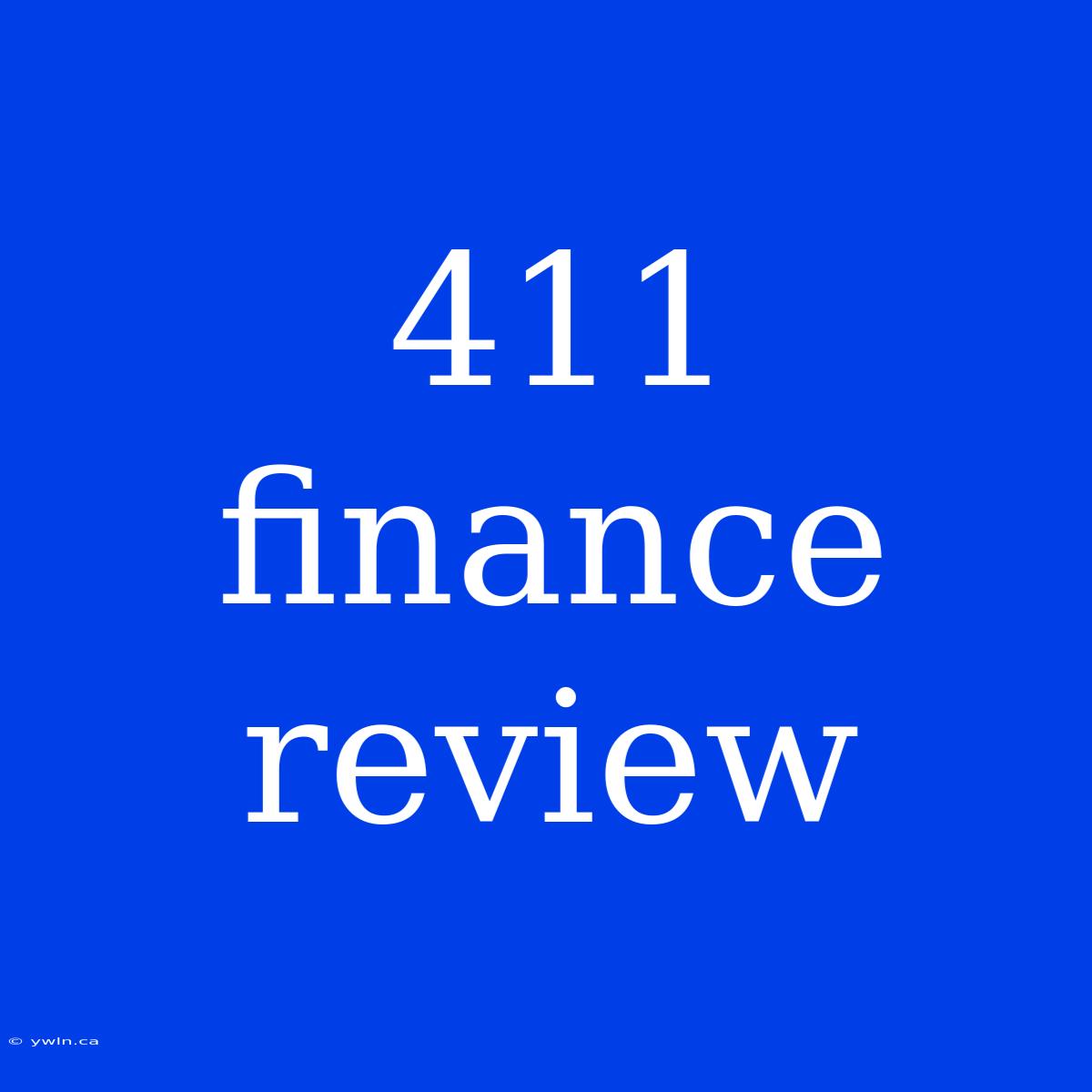 411 Finance Review